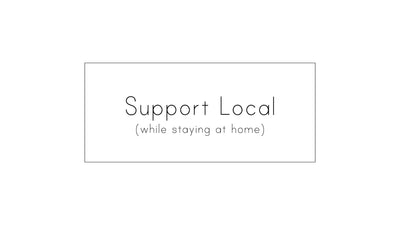 Support Local (while staying at home)