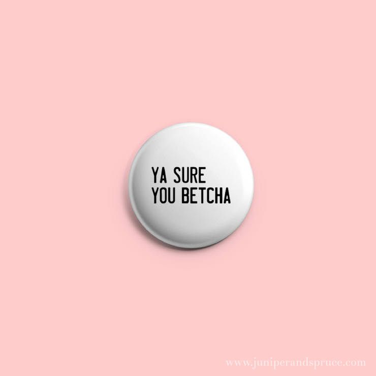 Button - Ya Sure You Betcha