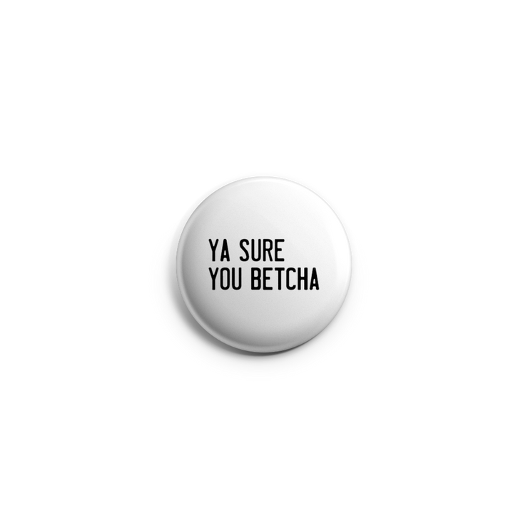 Button - Ya Sure You Betcha