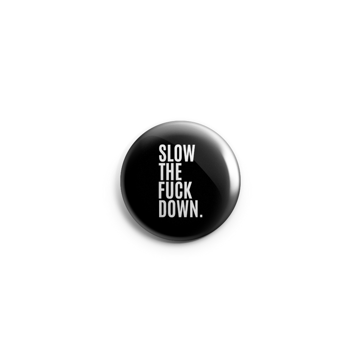 Button - Slow the F*ck Down