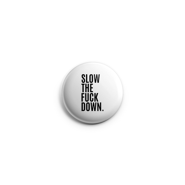 Button - Slow the F*ck Down