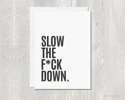 Greeting Card - Slow the F Down