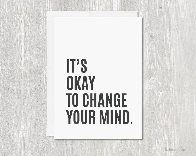 Greeting Card - It's Okay To Change Your Mind