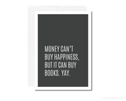 Greeting Card - Money Can't Buy Happiness, but It Can Buy Books