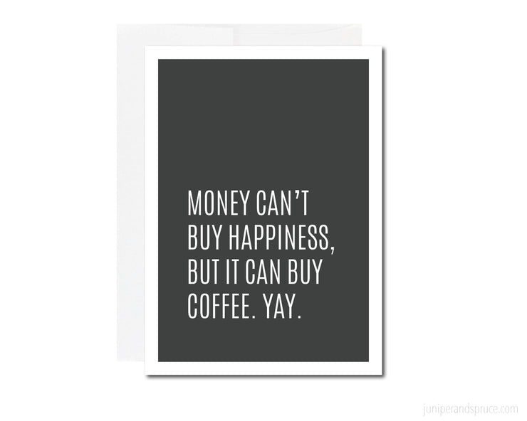 Greeting Card - Money Can't Buy Happiness, but It Can Buy Coffee