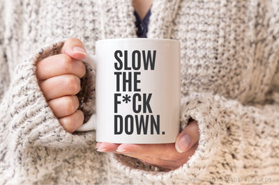 Coffee Mug - Slow the F*ck Down